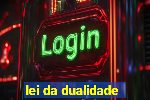 lei da dualidade
